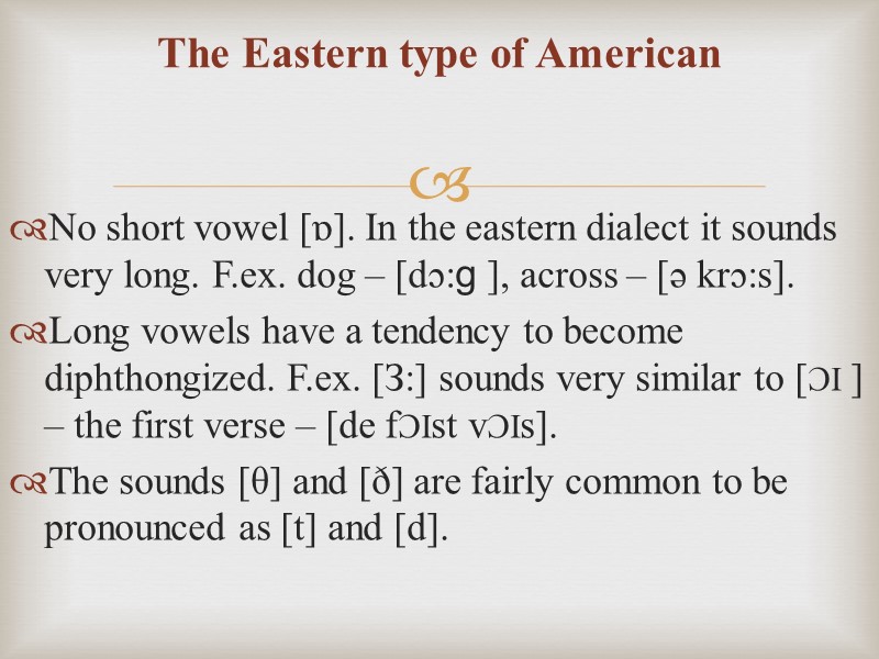 The Eastern type of American No short vowel [ɒ]. In the eastern dialect it